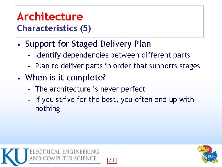 Architecture Characteristics (5) • Support for Staged Delivery Plan Identify dependencies between different parts