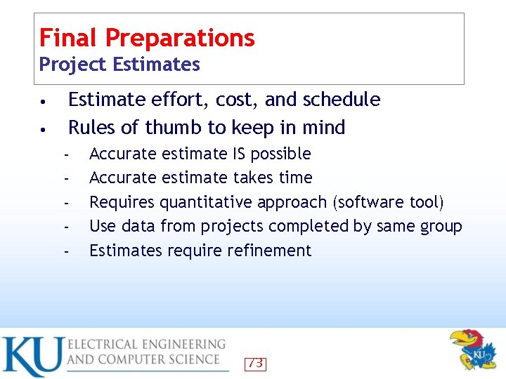 Final Preparations Project Estimates • • Estimate effort, cost, and schedule Rules of thumb