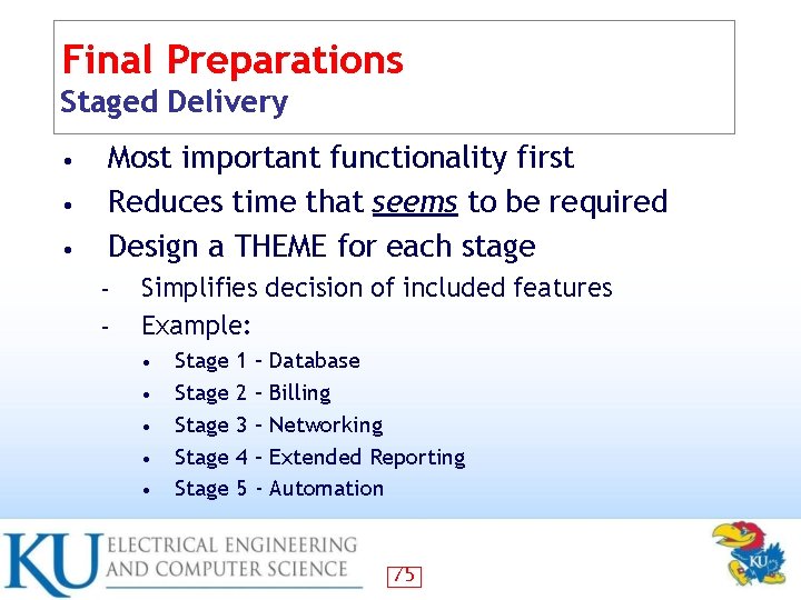 Final Preparations Staged Delivery • • • Most important functionality first Reduces time that