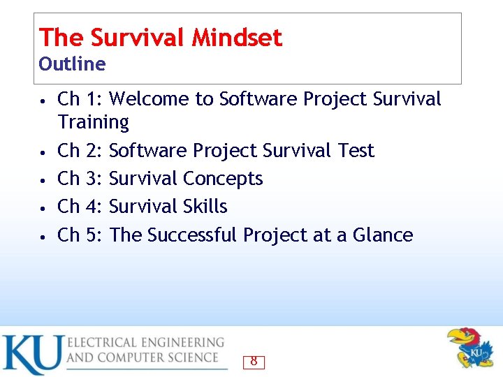 The Survival Mindset Outline • • • Ch 1: Welcome to Software Project Survival