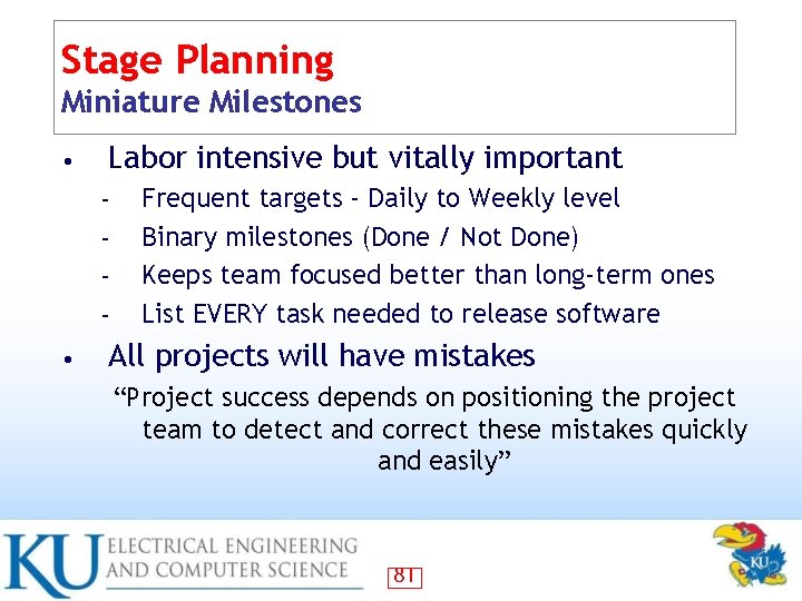 Stage Planning Miniature Milestones • Labor intensive but vitally important – – • Frequent