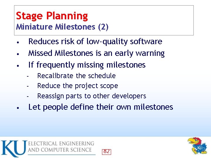 Stage Planning Miniature Milestones (2) • • • Reduces risk of low-quality software Missed