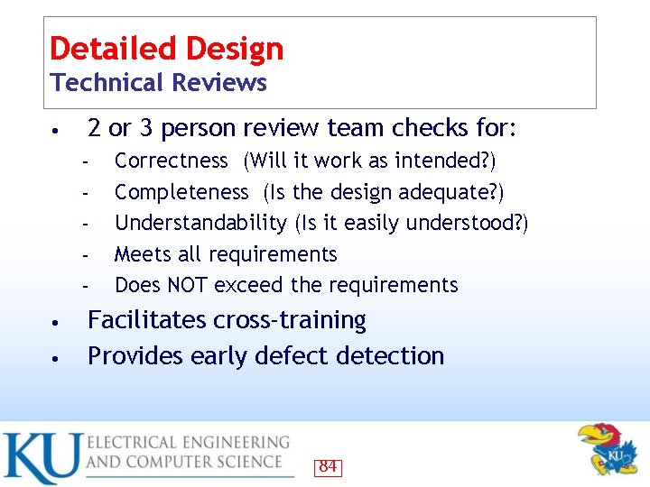 Detailed Design Technical Reviews • 2 or 3 person review team checks for: –