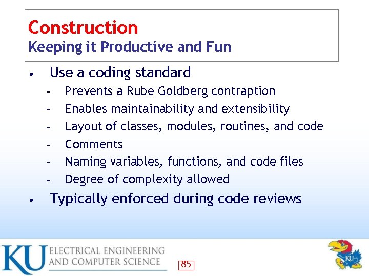 Construction Keeping it Productive and Fun • Use a coding standard – – –