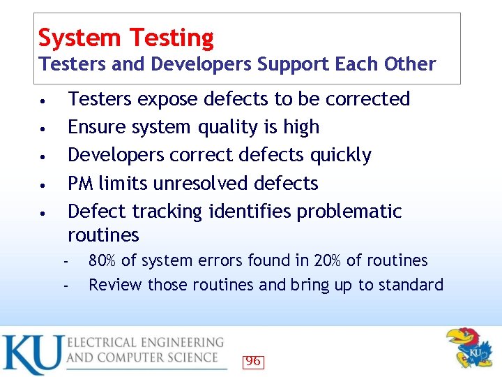 System Testing Testers and Developers Support Each Other • • • Testers expose defects
