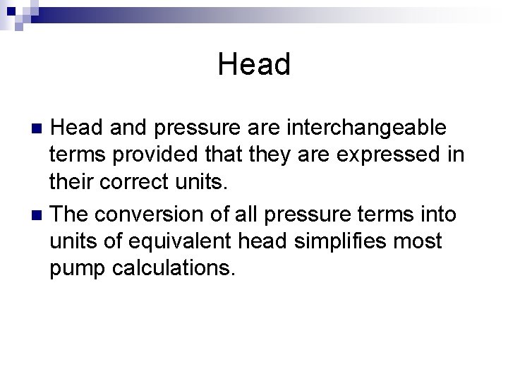 Head and pressure are interchangeable terms provided that they are expressed in their correct