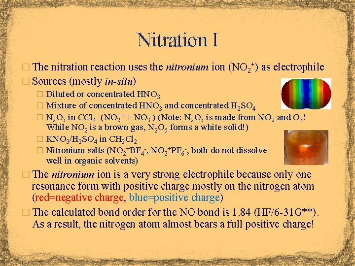 Nitration I � The nitration reaction uses the nitronium ion (NO 2+) as electrophile