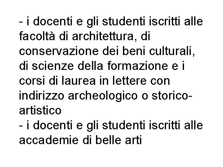 - i docenti e gli studenti iscritti alle facoltà di architettura, di conservazione dei