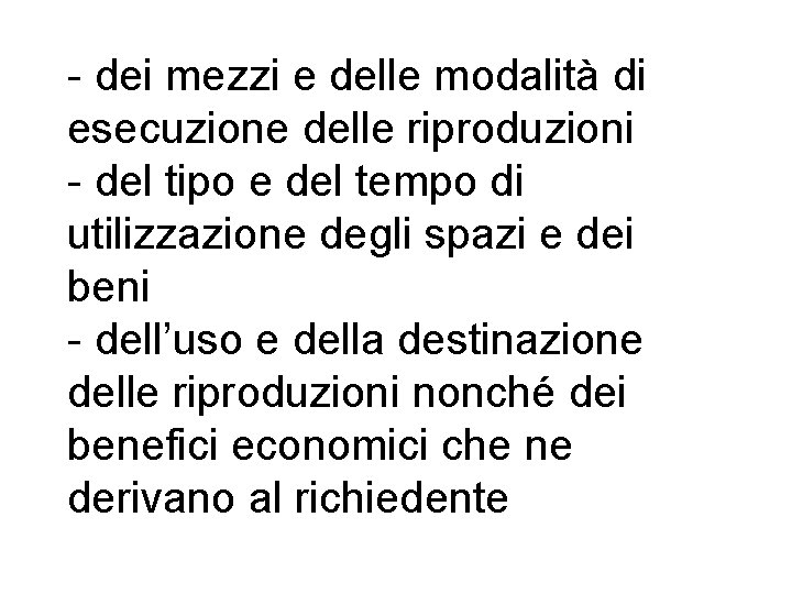 - dei mezzi e delle modalità di esecuzione delle riproduzioni - del tipo e