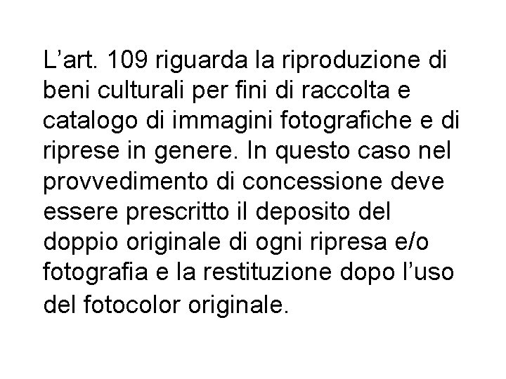 L’art. 109 riguarda la riproduzione di beni culturali per fini di raccolta e catalogo