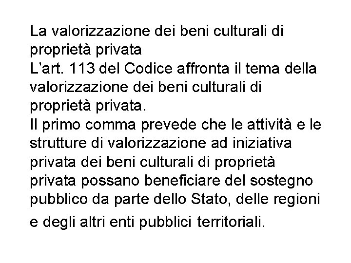 La valorizzazione dei beni culturali di proprietà privata L’art. 113 del Codice affronta il