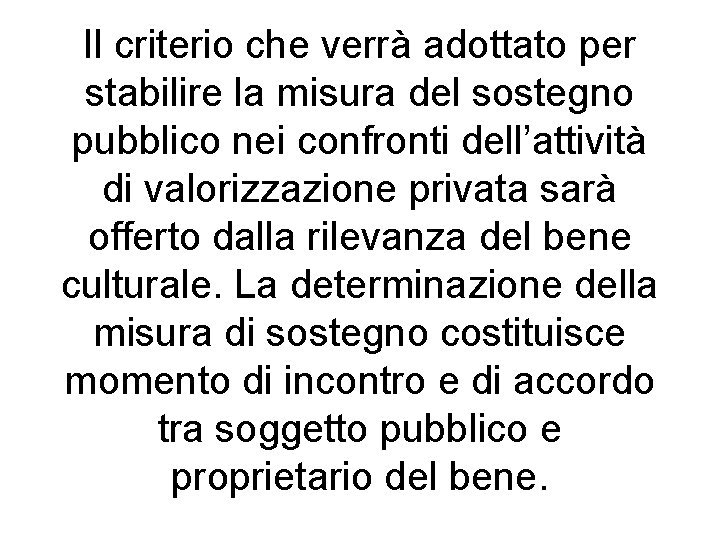 Il criterio che verrà adottato per stabilire la misura del sostegno pubblico nei confronti