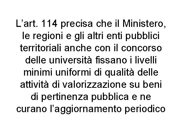 L’art. 114 precisa che il Ministero, le regioni e gli altri enti pubblici territoriali