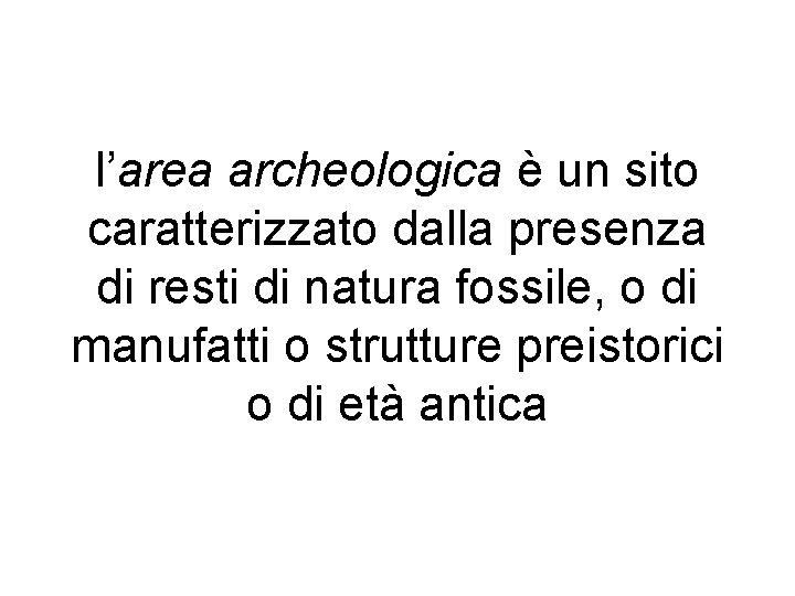l’area archeologica è un sito caratterizzato dalla presenza di resti di natura fossile, o