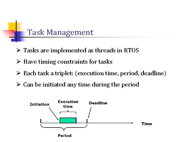 Task Management Ø Tasks are implemented as threads in RTOS Ø Have timing constraints Task Management Ø Tasks are implemented as threads in RTOS Ø Have timing constraints