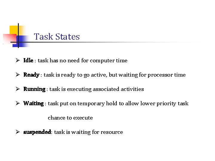 Task States Ø Idle : task has no need for computer time Ø Ready