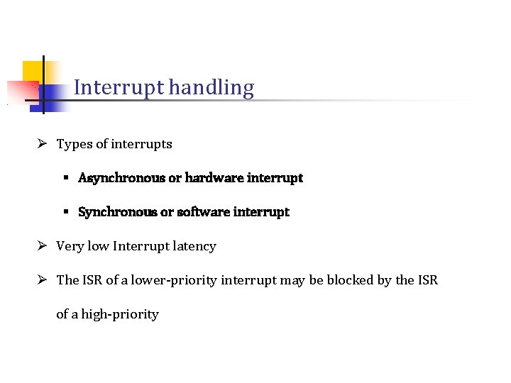 Interrupt handling Ø Types of interrupts § Asynchronous or hardware interrupt § Synchronous or Interrupt handling Ø Types of interrupts § Asynchronous or hardware interrupt § Synchronous or