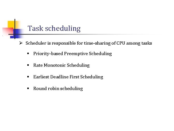 Task scheduling Ø Scheduler is responsible for time-sharing of CPU among tasks § Priority-based