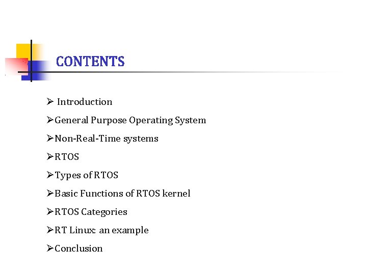 CONTENTS Ø Introduction ØGeneral Purpose Operating System ØNon-Real-Time systems ØRTOS ØTypes of RTOS ØBasic