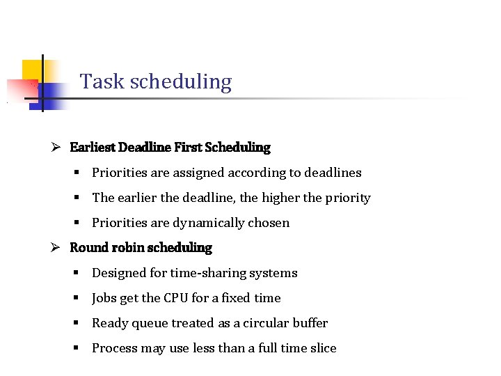 Task scheduling Ø Earliest Deadline First Scheduling § Priorities are assigned according to deadlines