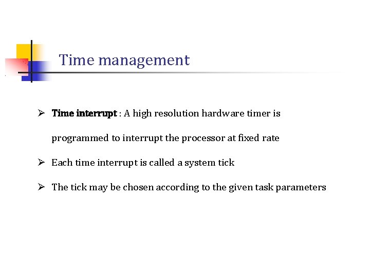 Time management Ø Time interrupt : A high resolution hardware timer is programmed to