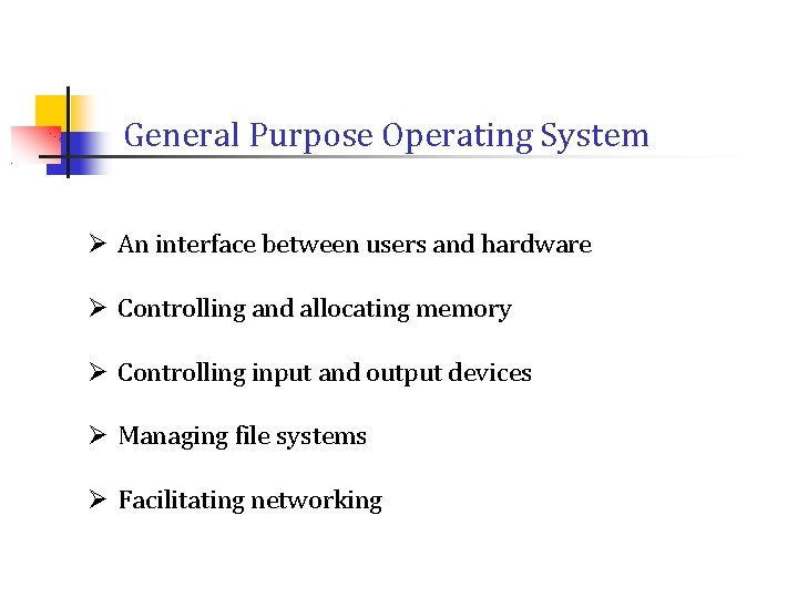 General Purpose Operating System Ø An interface between users and hardware Ø Controlling and General Purpose Operating System Ø An interface between users and hardware Ø Controlling and