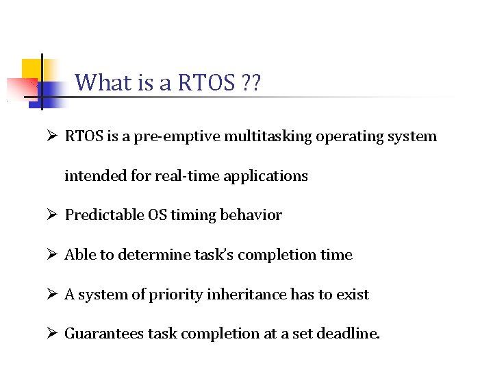 What is a RTOS ? ? Ø RTOS is a pre-emptive multitasking operating system