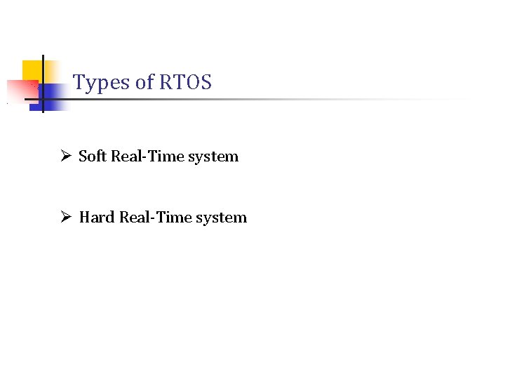 Types of RTOS Ø Soft Real-Time system Ø Hard Real-Time system 