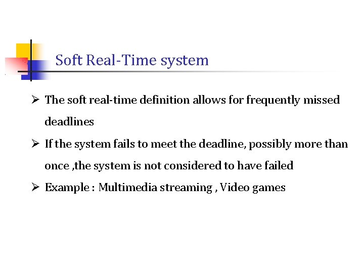 Soft Real-Time system Ø The soft real-time definition allows for frequently missed deadlines Ø Soft Real-Time system Ø The soft real-time definition allows for frequently missed deadlines Ø
