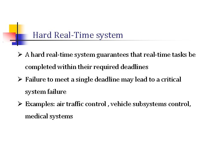 Hard Real-Time system Ø A hard real-time system guarantees that real-time tasks be completed