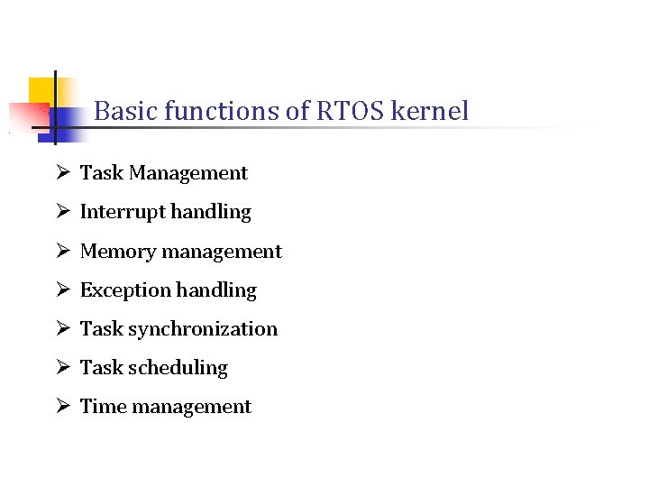 Basic functions of RTOS kernel Ø Task Management Ø Interrupt handling Ø Memory management Basic functions of RTOS kernel Ø Task Management Ø Interrupt handling Ø Memory management
