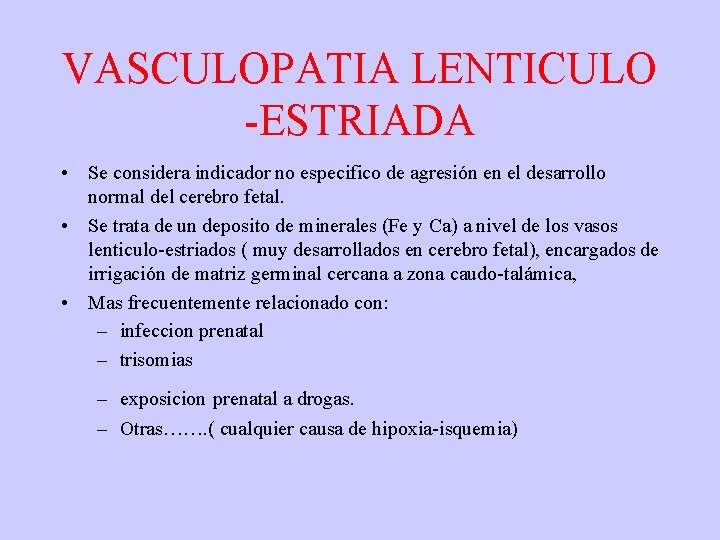 VASCULOPATIA LENTICULO -ESTRIADA • Se considera indicador no especifico de agresión en el desarrollo