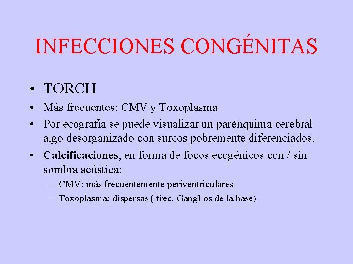 INFECCIONES CONGÉNITAS • TORCH • Más frecuentes: CMV y Toxoplasma • Por ecografia se