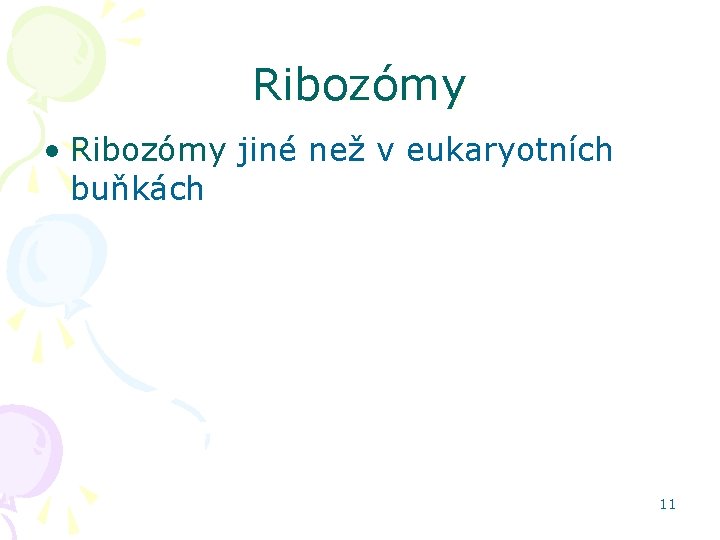 Ribozómy • Ribozómy jiné než v eukaryotních buňkách 11 