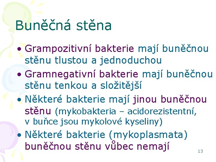 Buněčná stěna • Grampozitivní bakterie mají buněčnou stěnu tlustou a jednoduchou • Gramnegativní bakterie