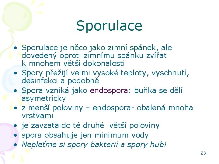 Sporulace • Sporulace je něco jako zimní spánek, ale dovedený oproti zimnímu spánku zvířat