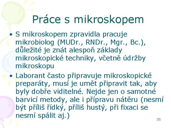 Práce s mikroskopem • S mikroskopem zpravidla pracuje mikrobiolog (MUDr. , RNDr. , Mgr.