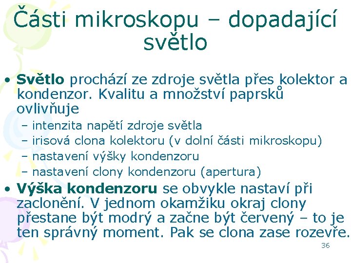 Části mikroskopu – dopadající světlo • Světlo prochází ze zdroje světla přes kolektor a