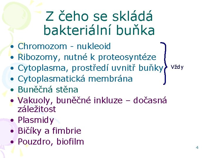 Z čeho se skládá bakteriální buňka • • • Chromozom - nukleoid Ribozomy, nutné