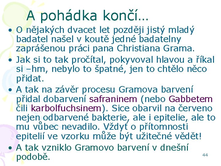 A pohádka končí… • O nějakých dvacet let později jistý mladý badatel našel v