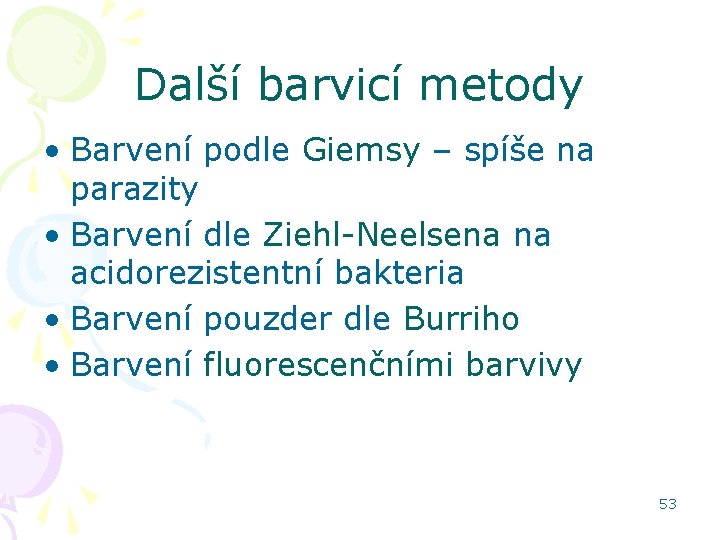 Další barvicí metody • Barvení podle Giemsy – spíše na parazity • Barvení dle