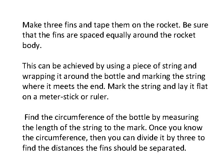 Make three fins and tape them on the rocket. Be sure that the fins
