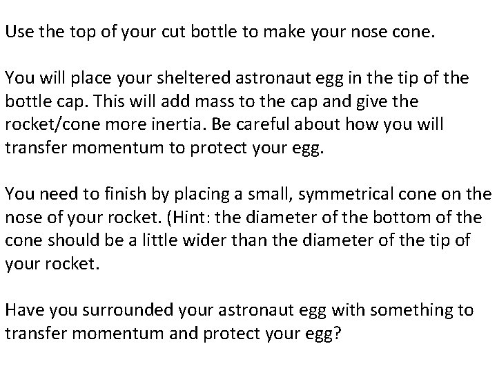 Use the top of your cut bottle to make your nose cone. You will