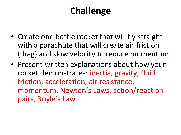 Challenge • Create one bottle rocket that will fly straight with a parachute that