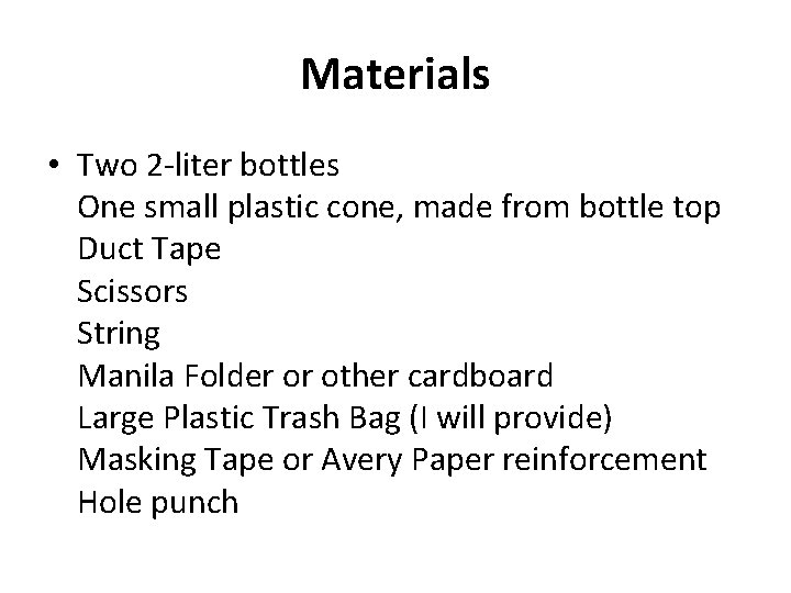 Materials • Two 2 -liter bottles One small plastic cone, made from bottle top