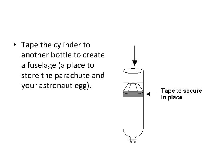  • Tape the cylinder to another bottle to create a fuselage (a place