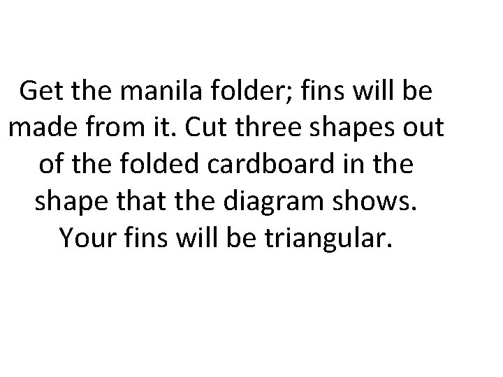 Get the manila folder; fins will be made from it. Cut three shapes out