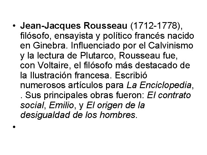  • Jean-Jacques Rousseau (1712 -1778), filósofo, ensayista y político francés nacido en Ginebra.