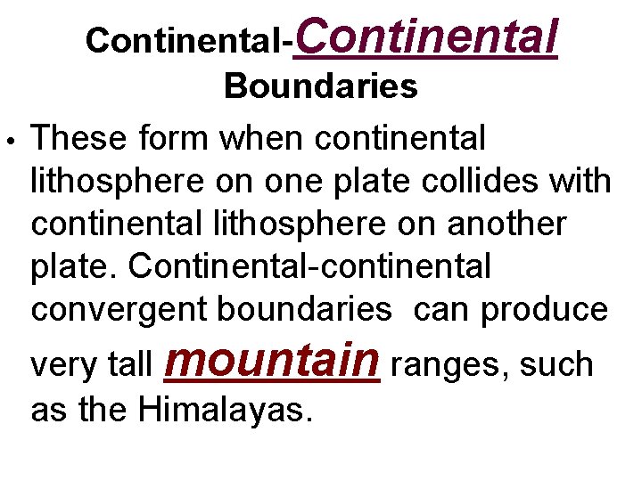  • Continental-Continental Boundaries These form when continental lithosphere on one plate collides with