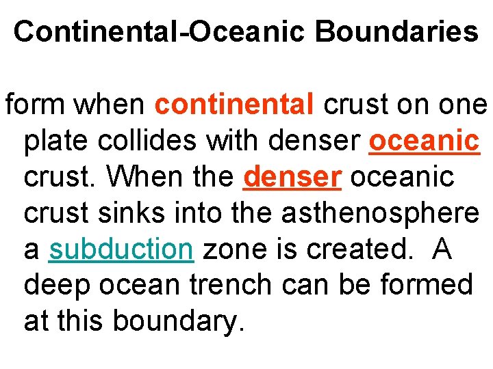 Continental-Oceanic Boundaries form when continental crust on one plate collides with denser oceanic crust.